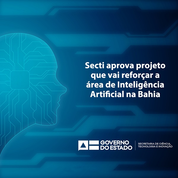 Secti aprova projeto que vai reforçar a área de Inteligência Artificial na Bahia