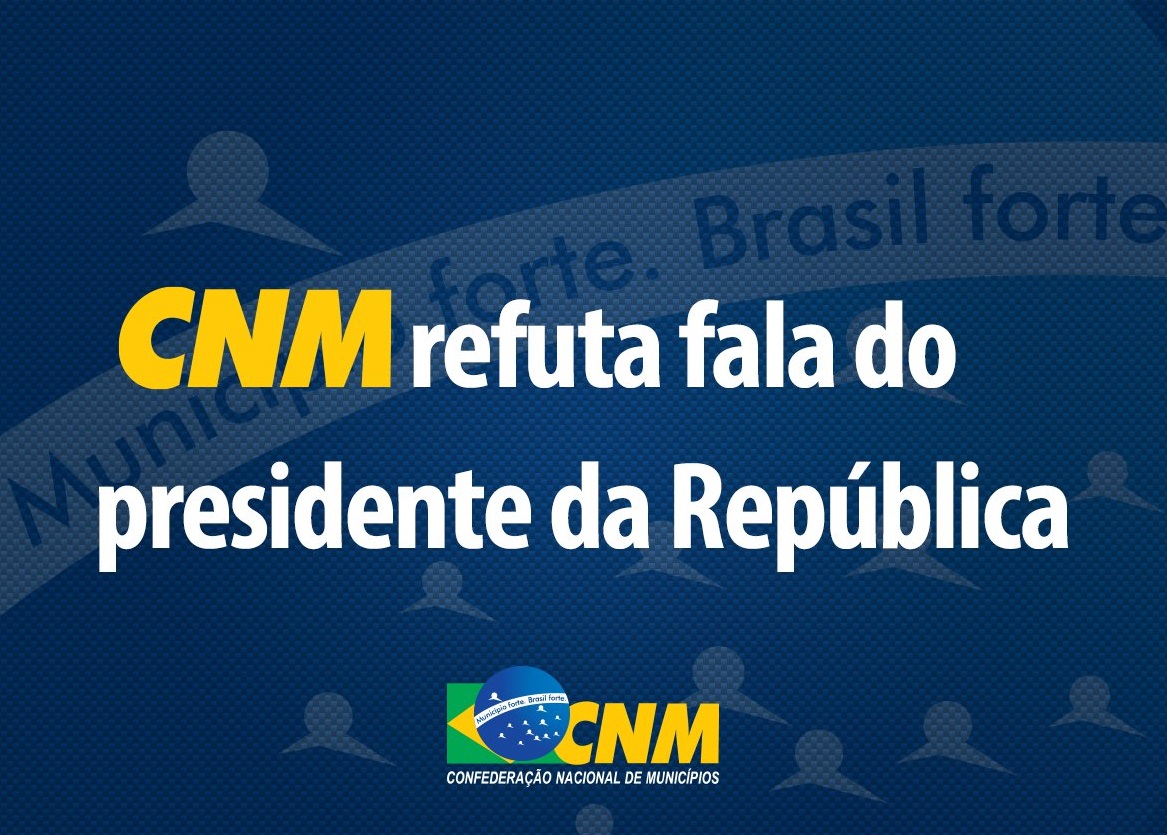 CNM refuta fala do presidente da República sobre enfrentamento da pandemia por prefeitos